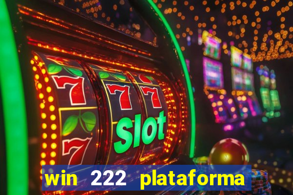 win 222 plataforma de jogos